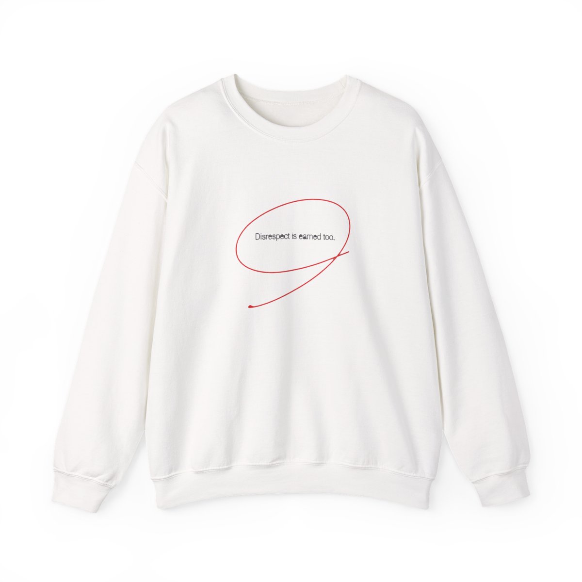 Black with a red circle around the text "Disrespect is earned too." Crewneck