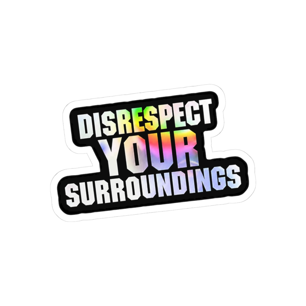 Disrespect Your Surroundings Holographic Sticker